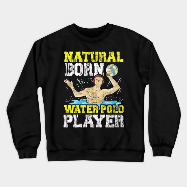 Natural Born Water Polo Player Waterpolo Athlete Crewneck Sweatshirt by theperfectpresents